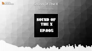 Sound Of The X Ep.005