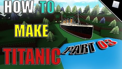 HOW TO MAKE TITANIC IN BUILD A BOAT FOR TREASURE || PART 03