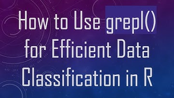 How to Use grepl() for Efficient Data Classification in R