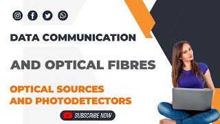 Optical sources and photo detectors|LED|Laser Diode|Photo detector|Datacommunication and optical fib