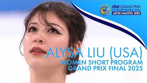 Alysa LIU (USA) | Women Short Program | Grand Prix Final 2025 | #GPFigure