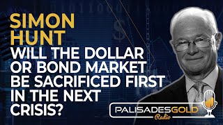 Simon Hunt: Will the Dollar or Bond Market Be Sacrificed First in the Next Crisis?