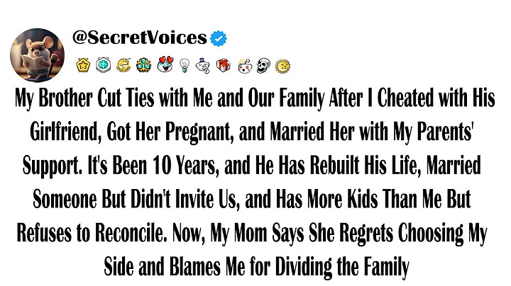 My Brother Cut Ties with Me and Our Family After I Cheated with His Girlfriend, Got Her Pregnant,...