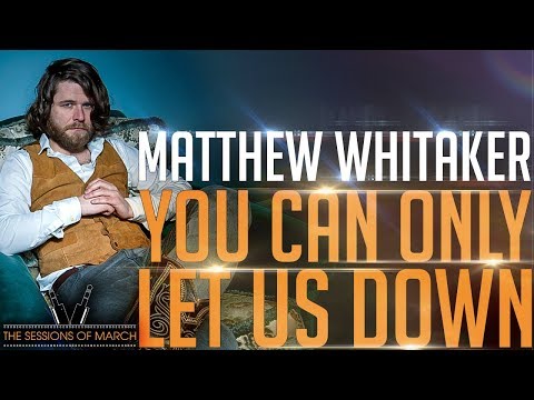 Matthew Whitaker - You Can Only Let Us Down [The Sessions of March 2016]
