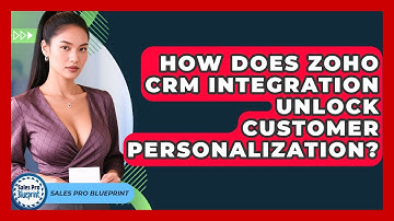 How Does Zoho CRM Integration Unlock Customer Personalization? - Sales Pro Blueprint
