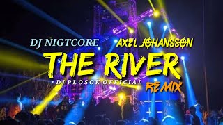 DJ NIGTCORE THE RIVER | AXEL JOHANSSON (REMIX DJ PLOSOK)