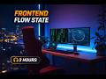 FRONTEND FLOW STATE • Frontend Developer Focus Music • 3 Hours