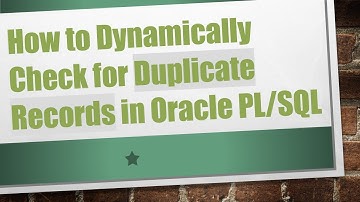 How to Dynamically Check for Duplicate Records in Oracle PL/SQL