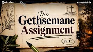 Zion Church | The Gethsemane Assignment Part 2 | Pastor Patrice Wooten