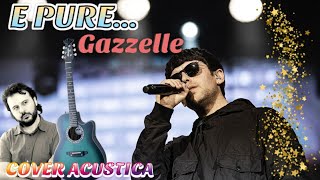 GAZZELLE - E PURE... Cover Acustica