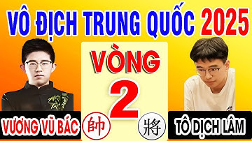 VÒNG 2 - VƯƠNG VŨ BÁC VS TÔ DỊCH LÂM | VÔ ĐỊCH CÁ NHÂN TRUNG QUỐC 2025 ( Cờ Tướng Đỉnh Cao )