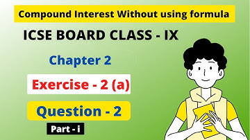 Compound Interest Without Using Formula | Ch - 2 | ICSE ex- 2 A Question 2 Part (i) | Class - 9 |