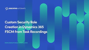Custom Security Role Creation in Dynamics 365 FSCM from Task Recordings