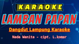 LAMBAN PAPAN - karaoke lamban papan - nada wanita - no vokal - karaoke lagu lampung - Cipt L. komar