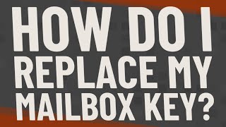 How do I replace my mailbox key