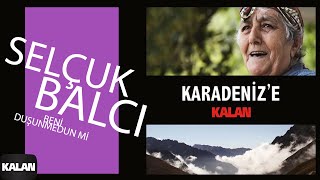 Selçuk Balcı - Beni Duşunmedun mi I Karadeniz'e Kalan © 2013 Kalan Müzik