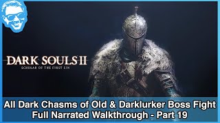 All 3 Dark Chasm of Old & Darklurker Boss - Full Narrated Walkthrough Part 19 - Dark Souls II SotFS