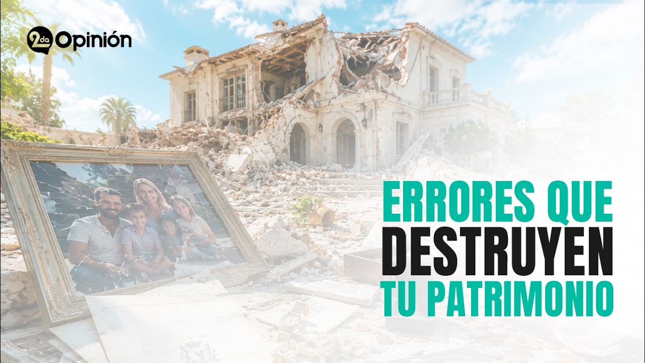 Errores que Destruyen tu Patrimonio | Segunda Opinión