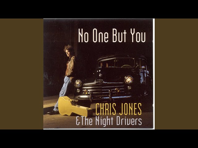 Chris Jones And The Night Drivers - No One But You