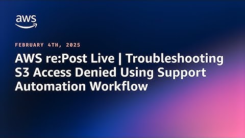 AWS re:Post Live | Troubleshooting S3 Access Denied Using Support Automation Workflow