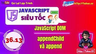 36.13 JS DOM appendChild trong JavaScript - So sánh appendChild và append trong DOM JavaScript