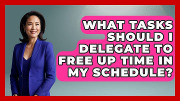 What Tasks Should I Delegate to Free Up Time in My Schedule? | The Time Management Pro