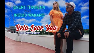 EVERT TITAHENA Feat INGGID WAKANO - BETA LOVE YOU (OFFICIAL MUSIC VIDEO)