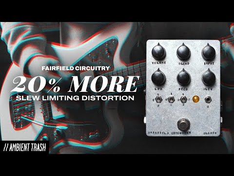 Fairfield Circuitry - 20% More Slew Limiting Distortion // Full