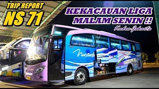 TRIP - LIGA MALAM SENIN YANG KACAU BERSAMA NS 71 PO.NUSANTARA KUDUS-JAKARTA