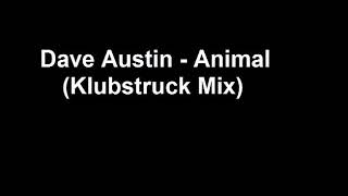 Dave Austin - Animal (Klubstruck Mix) [HQ]