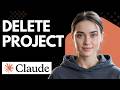Delete a Project in Claude AI Step by Step