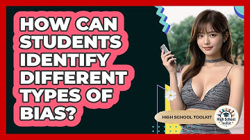 How Can Students Identify Different Types Of Bias? - High School Toolkit