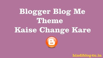 Blogger Blog Me Theme Kaise Change Kare | How To Change Blogger Blog Theme in Hindi