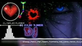 Bheegi Palko Par Naam Tumhara Hai Uska news DJ song❤️💔❤️💔💔❤️💔💔