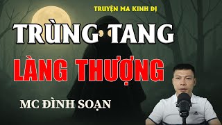 TRÙNG TANG LÀNG THƯỢNG - Con Chó Thiêng Cắn 5 Mạng Chết Trùng Liên Tiếp | MC Đình Soạn Kể Chuyện Ma