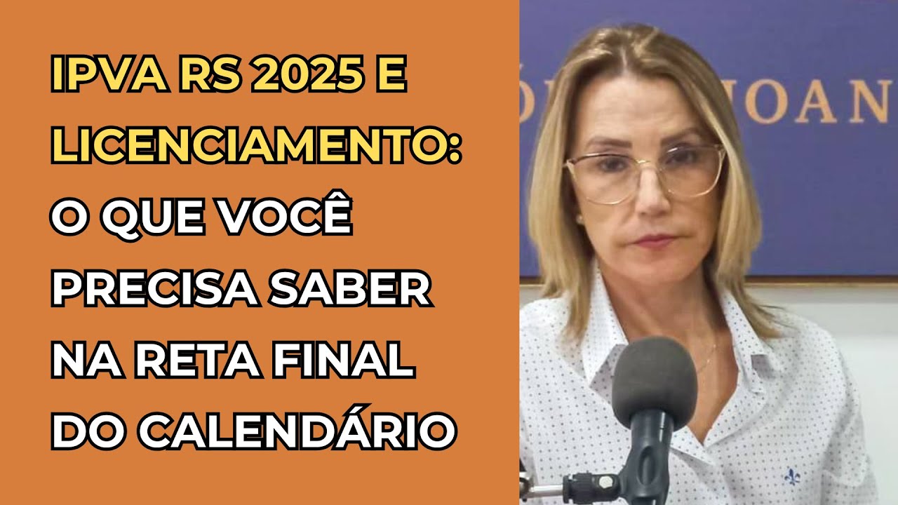 IPVA RS 2025 e Licenciamento: o que você precisa saber nesta reta final do calendário de pagamento