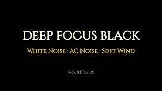 DEEP FOCUS BLACK | Productivity, Work, Study | White Noise, Wind Sounds | 8 Hours Black Screen