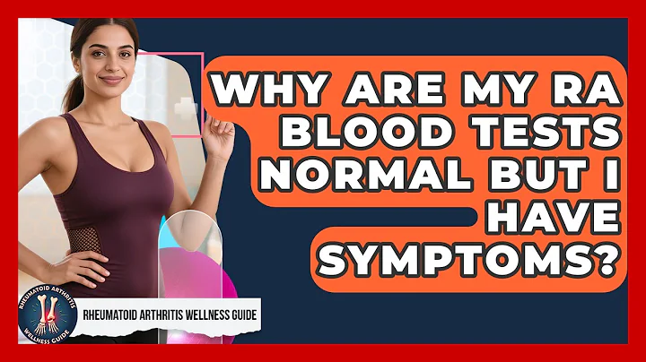 Why Are My RA Blood Tests Normal But I Have Symptoms? - Rheumatoid Arthritis Wellness Guide