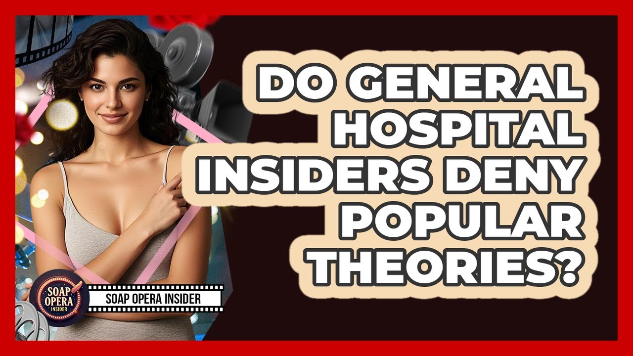 Do General Hospital Insiders Deny Popular Theories? - Soap Opera Insider