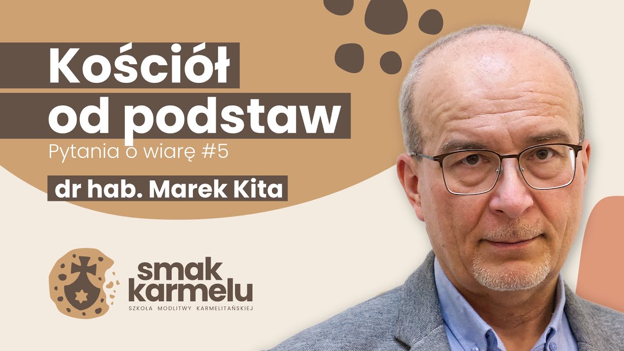 Kościół od podstaw - dr hab. Marek Kita (Smak Karmelu | Pytania o wiarę #5)