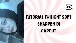 tutorial soft sharpen twilight on capcut💗💗💗