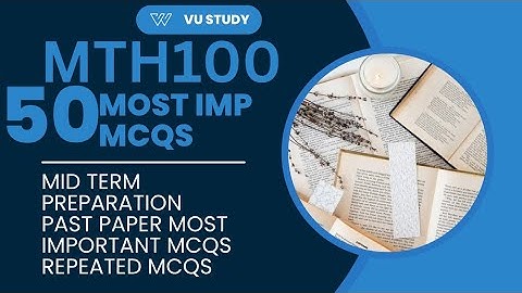 MTH100 PAST PAPERS MCQS LECTURE 1 TO 19|| QUIZ|| MIDTERM PREPARATION ||VU STUDY||MOST IMPORTANT MCQS