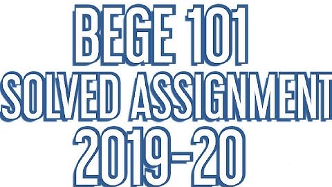 BEGE 101 SOLVED ASSIGNMENT 2019-20
