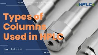 Understanding the Different Types of Columns Used in HPLC