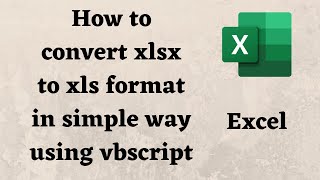 How to convert Excel to XLS using vbscript | convert xlsx to xls