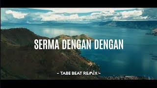 Lagu Simalungun Remix !!! SERMA DENGAN DENGAN Remix Tiktok Viral (Tabe Beat Remix)