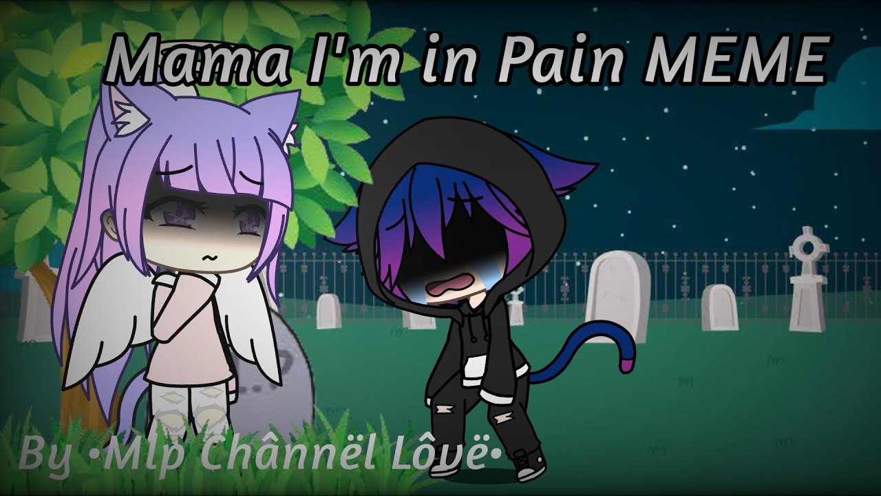 Mama I'm in Pain MEME Gacha Life OC Backstory YouTube