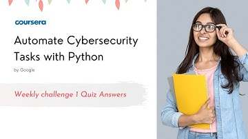 Automate Cybersecurity Tasks with Python Weekly challenge 1 Quiz Answers