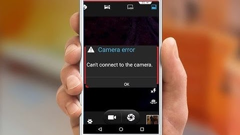 How to Fix Can’t Connect to the Camera Error in Android Phone or Tablet