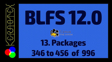 13. Packages 346 to 456 of 996 - How to build Beyond Linux From Scratch (BLFS) 12.0 Tutorial
